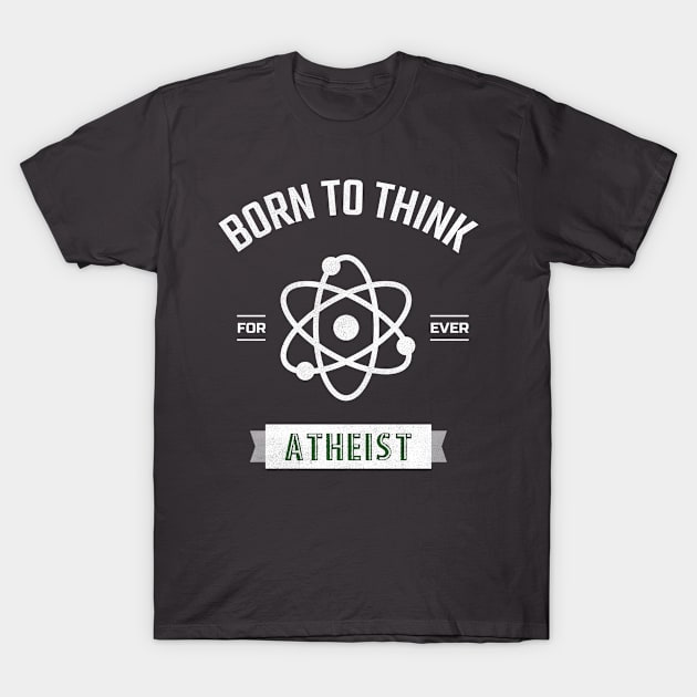 Born To Think Atheist Atom T-Shirt by AutomaticSoul